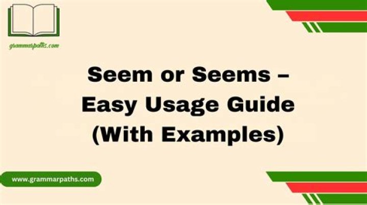 When to Use seem or seems?