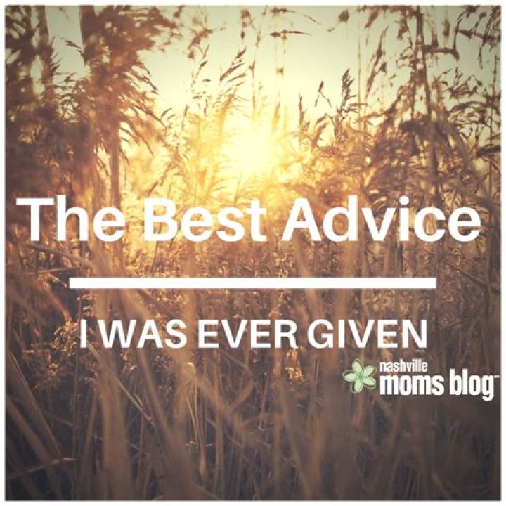 Which is the best advice I ever got?