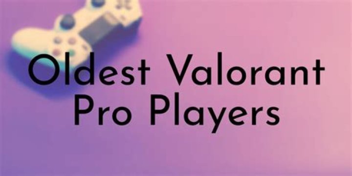 Who is the oldest Valorant pro?