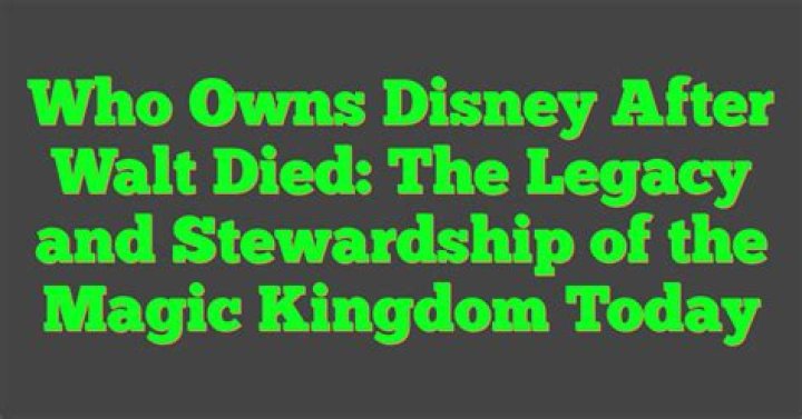 Who owns Disney after Walt died?
