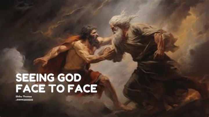 Who saw God's face?