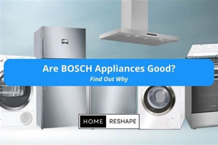 Why are Bosch appliances so good?
