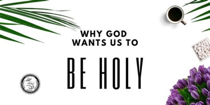 Why does God want us to be holy?