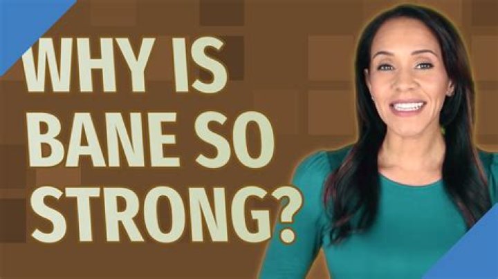 Why is Bane so strong?