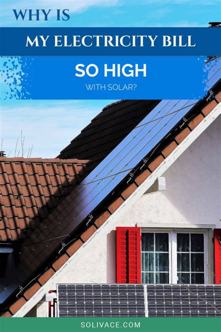 Why is my electricity bill so high with solar?